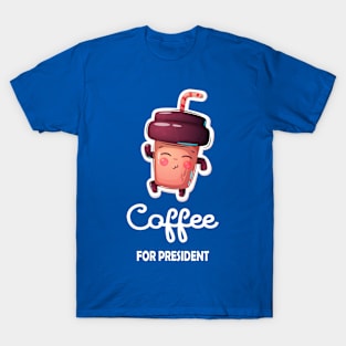 Coffee For President Funny Coffee Meme Lover Design T-Shirt